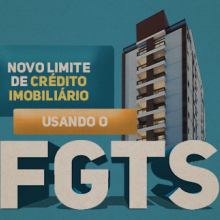 Conheça tudo sobre o novo limite de crédito imobiliário usando o FGTS