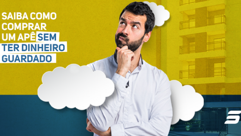 Como comprar um apartamento sem ter dinheiro guardado? Será que é possível comprar um apartamento sem ter dinheiro guardado?